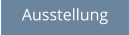 Ausstellung